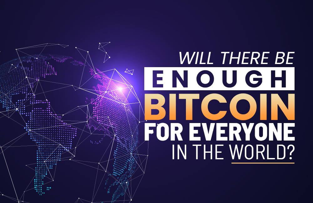 Will There Be Enough Bitcoin For Everyone In The World?