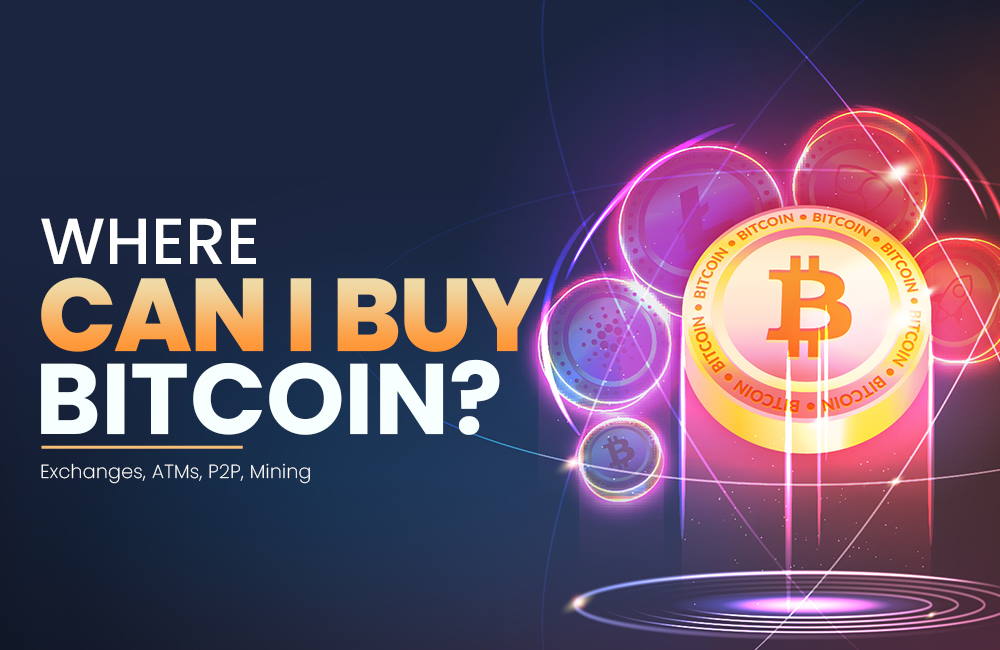 Where Can I Buy Bitcoin? | Bitcoin ATMs, Bitcoin Exchanges