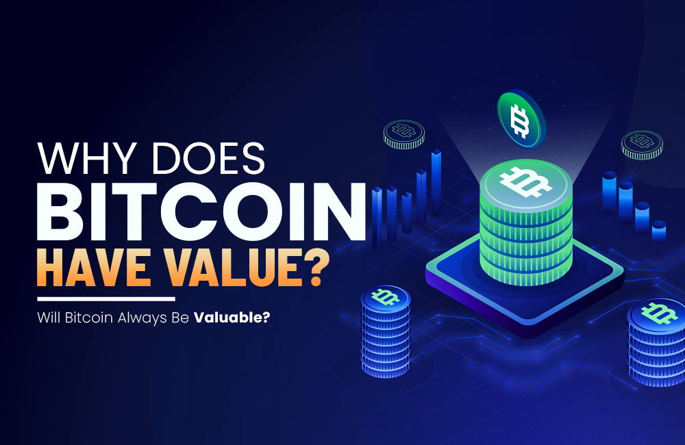 Why Does Bitcoin Have Value? | Will Bitcoin Always Be Valuable?