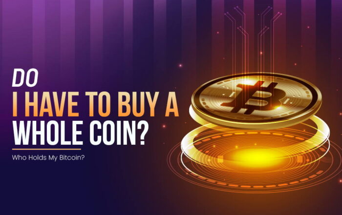 Do I Have to Buy a Whole Coin? | Who Holds My bitcoin?