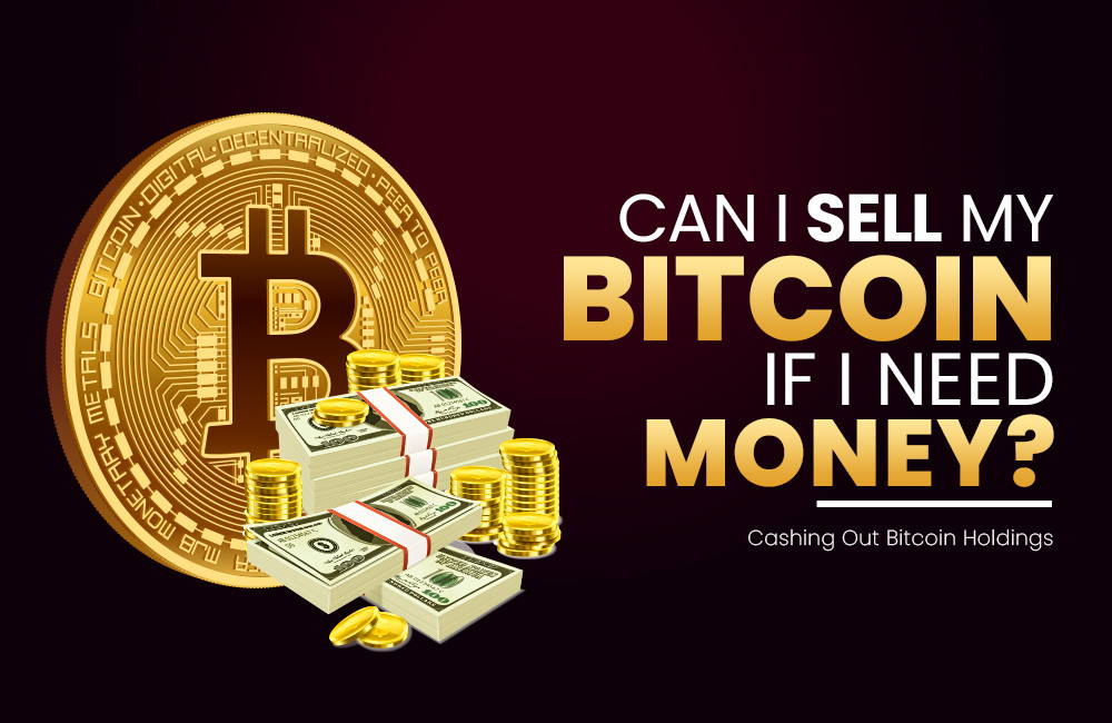 Can I Sell My Bitcoin if I Need Money? | Cash Out Bitcoin Holdings